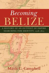 Becoming Belize - Campbell Mavis C.