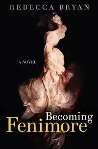 Becoming Fenimore - Bryan Rebecca