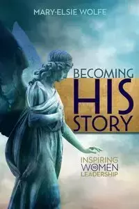 Becoming His Story - Wolfe Mary-Elsie