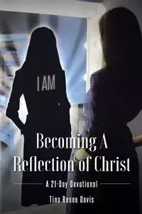 Becoming a Reflection of Christ - Davis Tina Renee