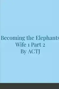 Becoming the Elephants Wife 1 - ACTJ