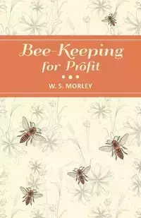 Bee-Keeping for Profit - Morley W. S.