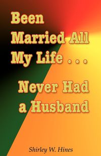 Been Married All My Life...Never Had a Husband - Shirley Hines W