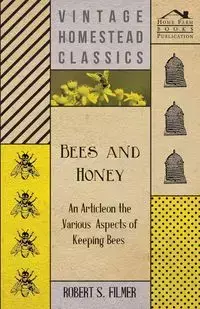 Bees and Honey - An Article on the Various Aspects of Keeping Bees - Robert S. Filmer