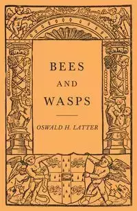 Bees and Wasps - Latter Oswald H.