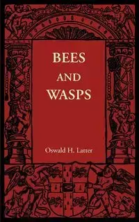 Bees and Wasps - Latter Oswald H.