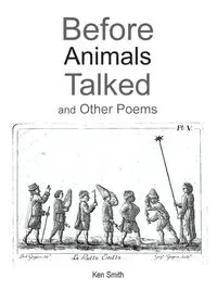 Before Animals Talked and Other Poems - Ken Smith