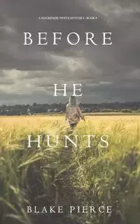 Before He Hunts (A Mackenzie White Mystery-Book 8) - Blake Pierce