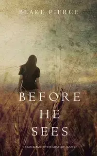 Before he Sees (A Mackenzie White Mystery-Book 2) - Blake Pierce