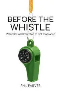 Before the Whistle - Phil Farver