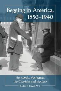 Begging in America, 1850-1940 - Kerry Segrave