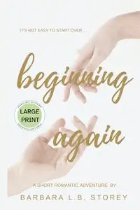 Beginning Again - A Short Romantic Adventure - Large Print Edition - Barbara L.B. Storey