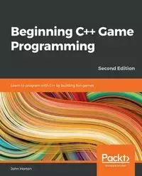 Beginning C++ Game Programming - Second Edition - John Horton