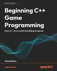 Beginning C++ Game Programming - Third Edition - John Horton