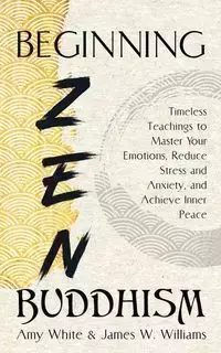 Beginning Zen Buddhism - W. Williams James