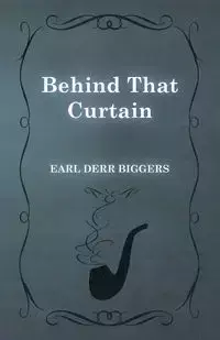 Behind That Curtain - Earl Biggers Derr