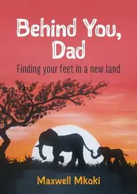 Behind You, Dad - Maxwell Mkoki