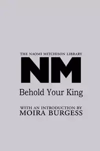 Behold Your King - Naomi Mitchison