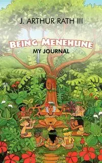 Being Menehune - Rath J. Arthur III