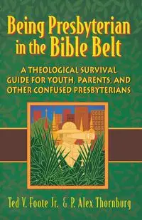 Being Presbyterian in the Bible Belt - Ted V. Foote