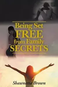 Being Set Free from Family Secrets - Brown Shawnetta