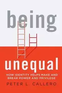 Being Unequal - Peter L. Callero