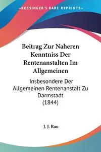 Beitrag Zur Naheren Kenntniss Der Rentenanstalten Im Allgemeinen - Rau J. J.