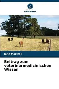 Beitrag zum veterinärmedizinischen Wissen - Maxwell John