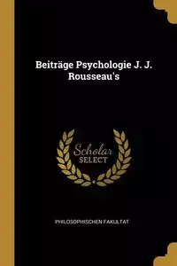 Beiträge Psychologie J. J. Rousseau's - Fakultat Philosophischen