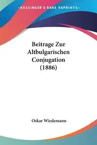 Beitrage Zur Altbulgarischen Conjugation (1886) - Oskar Wiedemann