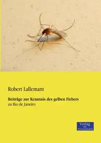 Beiträge zur Kenntnis des gelben Fiebers - Robert Lallemant