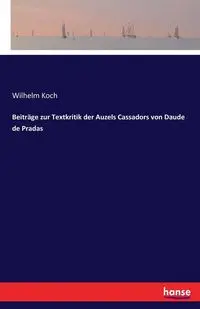 Beiträge zur Textkritik der Auzels Cassadors von Daude de Pradas - Wilhelm Koch