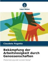 Bekämpfung der Arbeitslosigkeit durch Genossenschaften - Pagotto Claudete