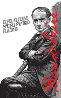 Belgium Stripped Bare - Charles Baudelaire