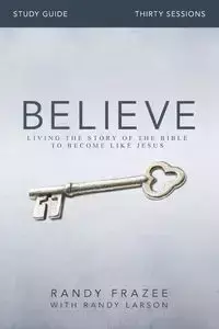 Believe Study Guide - Randy Frazee