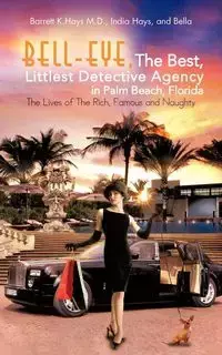 Bell-Eye, the Best, Littlest Detective Agency in Palm Beach, Florida - Hays M. D. Barrett K.