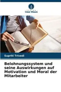 Belohnungssystem und seine Auswirkungen auf Motivation und Moral der Mitarbeiter - Trivedi Supriti