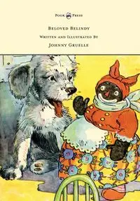 Beloved Belindy - Written and Illustrated by Johnny Gruelle - Johnny Gruelle