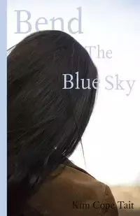 Bend the Blue Sky - Kim Cope Tait