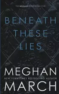 Beneath These Lies - Meghan March