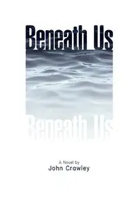 Beneath Us - John Crawley