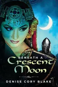 Beneath a Crescent Moon - Blake Denise Cory