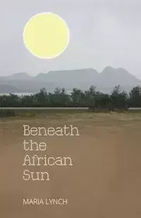 Beneath the African Sun - Maria Lynch