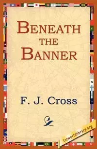 Beneath the Banner - Cross F. J.