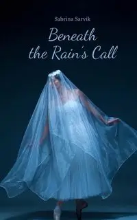 Beneath the Rain's Call - Sabrina Sarvik