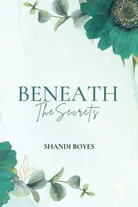 Beneath the Secrets - Shandi Boyes