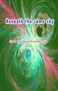 Beneath the same sky - Ziyoda Saparbayeva Rustamboy qizi