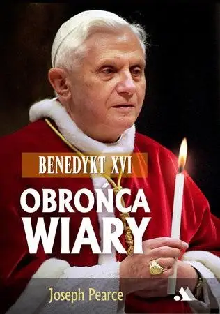 Benedykt XVI. Obrońca wiary - Joseph Pearce