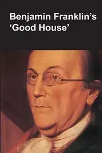 Benjamin Franklin's Good House (National Parks Handbook Series) - Lopez Claude-Anne