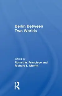 Berlin Between Two Worlds - Francisco Ronald A.